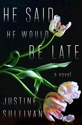 He Said He Would Be Late - Justine Sullivan