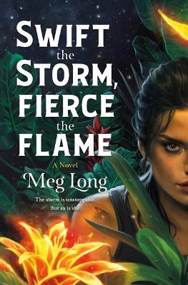 Swift the Storm, Fierce the Flame - Meg Long