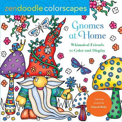 Zendoodle Colorscapes: Gnomes at Home: Whimsical Friends to Color and Display - Deborah Muller