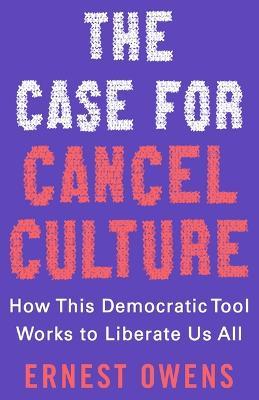 The Case for Cancel Culture: How This Democratic Tool Works to Liberate Us All - Ernest Owens