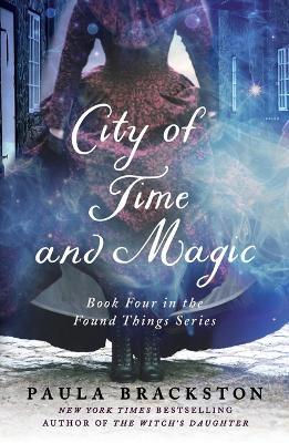 City of Time and Magic: Book Four in the Found Things Series - Paula Brackston