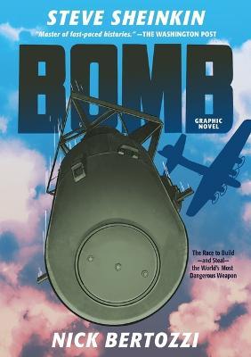 Bomb (Graphic Novel): The Race to Build--And Steal--The World's Most Dangerous Weapon - Steve Sheinkin