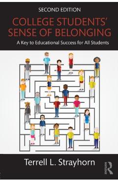 College Students' Sense of Belonging: A Key to Educational Success for All Students - Terrell L. Strayhorn