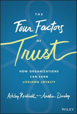 The Four Factors of Trust: How Organizations Can Earn Lifelong Loyalty - Ashley Reichheld