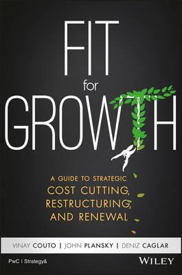 Fit for Growth: A Guide to Strategic Cost Cutting, Restructuring, and Renewal - John Plansky