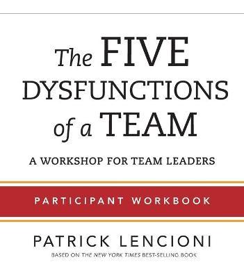 The Five Dysfunctions of a Team: Participant Workbook for Team Leaders - Patrick M. Lencioni