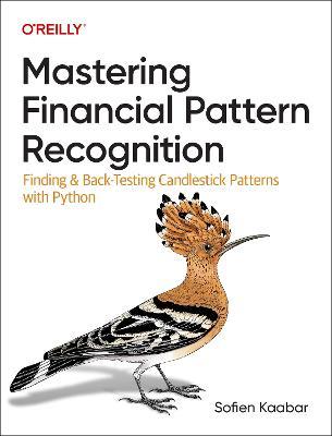 Mastering Financial Pattern Recognition: Finding and Back-Testing Candlestick Patterns with Python - Sofien Kaabar