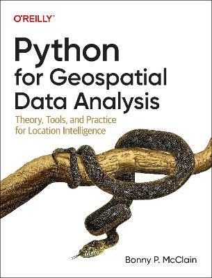 Python for Geospatial Data Analysis: Theory, Tools, and Practice for Location Intelligence - Bonny Mcclain