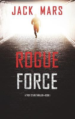 Rogue Force (A Troy Stark Thriller-Book #1) - Jack Mars