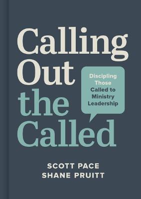 Calling Out the Called: Discipling Those Called to Ministry Leadership - Scott Pace