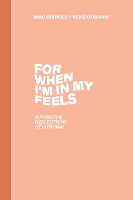For When I'm in My Feels - Devotional for College Women: A Prayer & Reflections Devotional - Mackenzie Wilson
