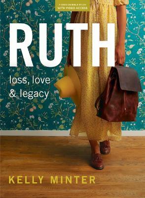 Ruth - Bible Study Book (Revised & Expanded) with Video Access: Loss, Love & Legacy - Kelly Minter
