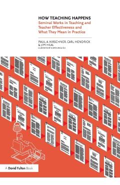 How Teaching Happens: Seminal Works in Teaching and Teacher Effectiveness and What They Mean in Practice - Paul Kirschner