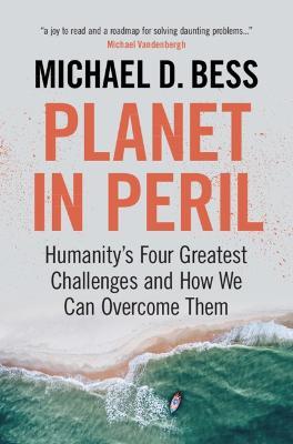 Planet in Peril: Humanity's Four Greatest Challenges and How We Can Overcome Them - Michael D. Bess