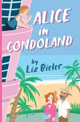 Alice in Condoland - Liz Bieler