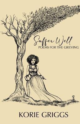 Suffer Well: Poems for the Grieving - Korie Griggs