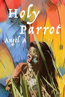 Holy Parrot - Angel A