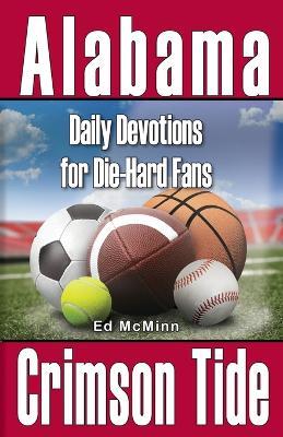 Daily Devotions for Die-Hard Fans Alabama Crimson Tide - Ed Mcminn