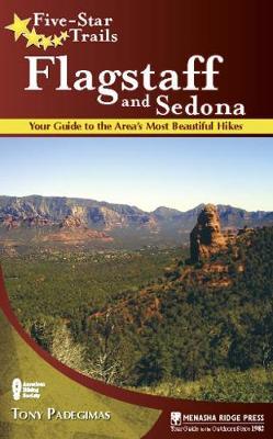 Five-Star Trails: Flagstaff and Sedona: Your Guide to the Area's Most Beautiful Hikes - Tony Padegimas