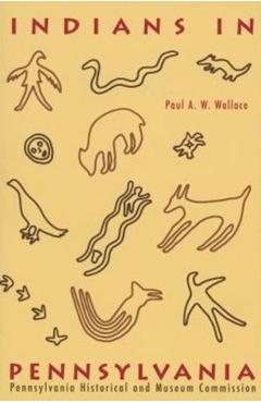 Indians in Pennsylvania - Paul A. W. Wallace