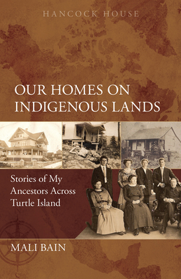 Our Homes on Indigenous Lands: Stories of My Ancestors Across Turtle Island - Mali Bain