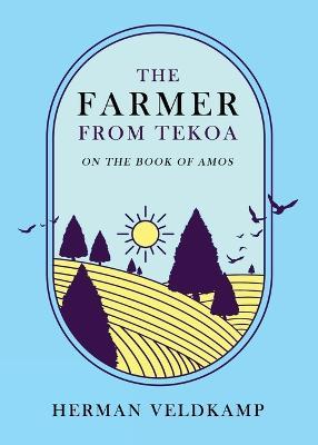 The Farmer from Tekoa: On the Book of Amos - Herman Veldkamp