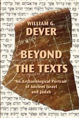 Beyond the Texts: An Archaeological Portrait of Ancient Israel and Judah - William G. Dever