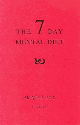 The Seven Day Mental Diet (02): How to Change Your Life in a Week - Emmet Fox