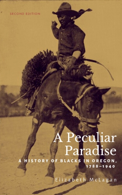 A Peculiar Paradise: A History of Blacks in Oregon, 1788-1940 - Elizabeth Mclagan