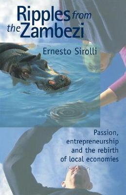 Ripples from the Zambezi: Passion, Entrepreneurship, and the Rebirth of Local Economies - Ernesto Sirolli