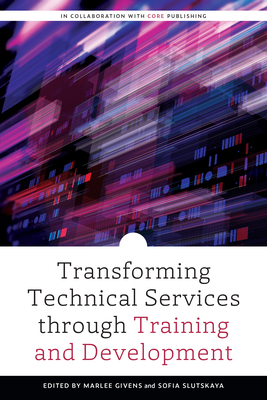Transforming Technical Services Through Training and Development - Marlee Givens