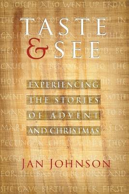 Taste & See: Experiencing the Stories of Advent and Christmas - Jan Johnson