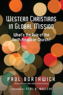 Western Christians in Global Mission: What's the Role of the North American Church? - Paul Borthwick
