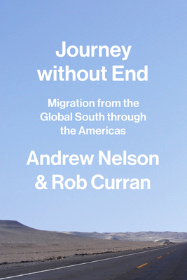 Journey Without End: Migration from the Global South Through the Americas - Andrew Nelson
