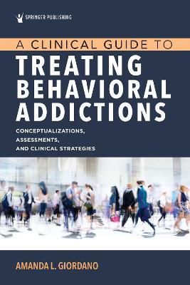 A Clinical Guide to Treating Behavioral Addictions - Amanda L. Giordano