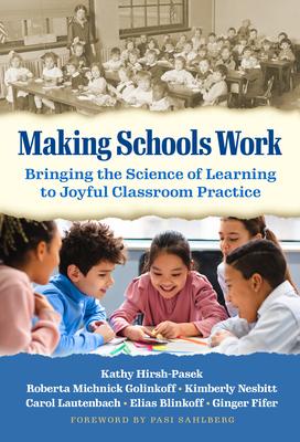 Coperta cărții 'Making Schools Work: Bringing the Science of Learning to Joyful Classroom Practice - Kathy Hirsh-pasek'