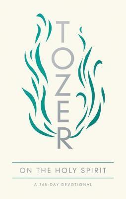Tozer on the Holy Spirit: A 365-Day Devotional - A. W. Tozer