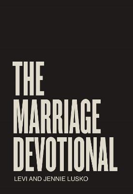The Marriage Devotional: 52 Days to Strengthen the Soul of Your Marriage - Levi Lusko