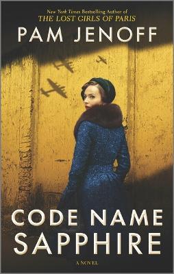 Code Name Sapphire: A World War 2 Novel - Pam Jenoff