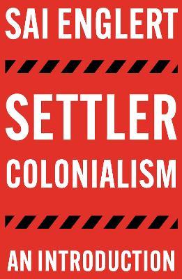 Settler Colonialism: An Introduction - Englert Sai Englert