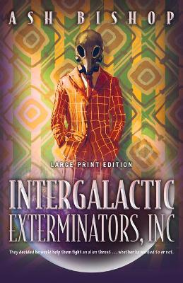 Intergalactic Exterminators, Inc - Ash Bishop