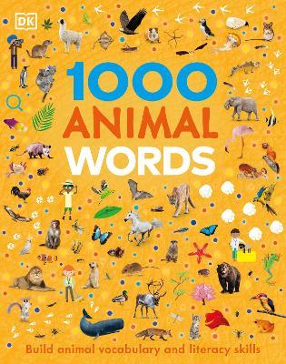 1000 Animal Words: Build Animal Vocabulary and Literacy Skills - Dk