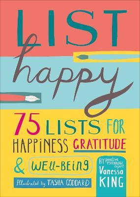 List Happy: 75 Lists for Happiness, Gratitude, and Well-Being - Vanessa King
