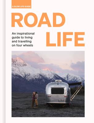 Road Life: An Inspirational Guide to Living and Travelling on Four Wheels - Sebastian Antonio Santabarbara
