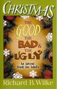 Poza produsului Christmas: The Good, the Bad, and the Ugly: An Advent Study for Adults - Richard B. Wilke