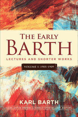 The Early Barth - Lectures and Shorter Works: Volume 1, 1905-1909 - Karl Barth