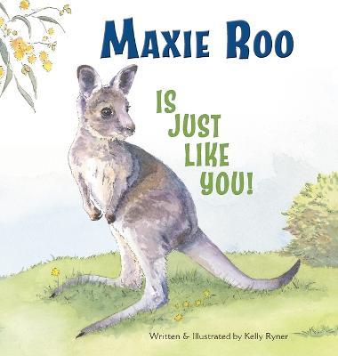 Maxie Roo Is Just Like You! - Kelly Ryner