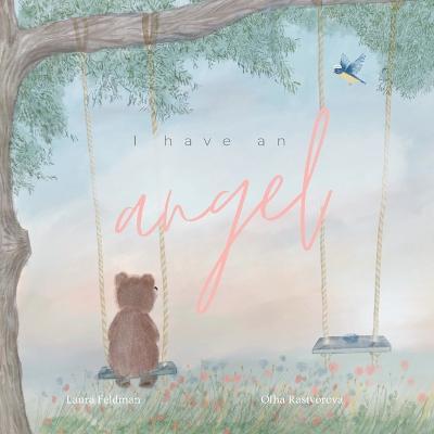 I have an Angel: When You Lose A Loved One But Gain An Angel - Laura Feldman