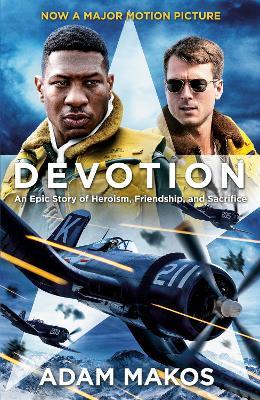 Devotion (Movie Tie-In): An Epic Story of Heroism, Friendship, and Sacrifice - Adam Makos