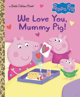 We Love You, Mummy Pig! (Peppa Pig) - Courtney Carbone